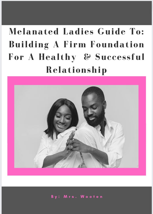 Melanated Ladies Guidebook: Building A Firm Foundation For A Healthy & Successful Relationship